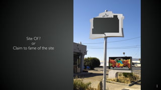 Site Of ?
or
Claim to fame of the site
1
 