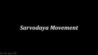 Sarvodaya	
  Movement
 