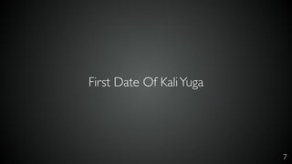 7
First Date Of KaliYuga
 