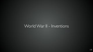 14
World War II - Inventions
 