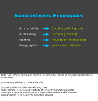 Social networks & monopolies

               • data portability                 lowering switching costs
               • ...