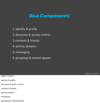 Diso    Components*



             1. identity & profile
             2. discovery & access control
             3. conta...
