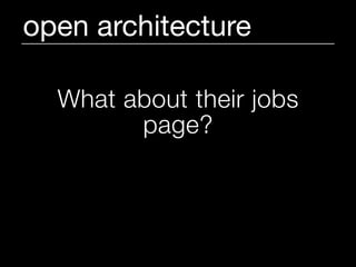 open architecture

  What about their jobs
        page?

http://omniti.com/is/hiring/
 