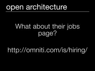 open architecture

  What about their jobs
        page?

http://omniti.com/is/hiring/
 