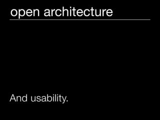 open architecture




And usability.
 