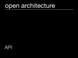 open architecture




API   (Application Programming Interface)
 