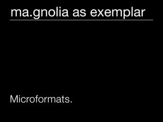 ma.gnolia as exemplar




Microformats.
 
