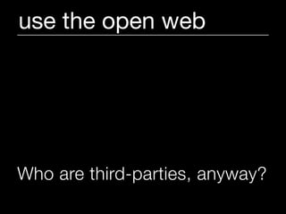 use the open web




Who are third-parties, anyway?
 