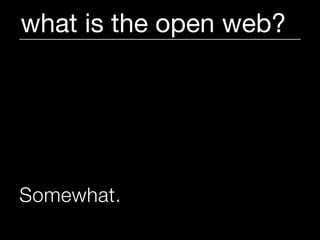 what is the open web?




Somewhat.
 
