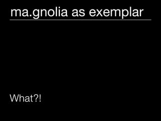 ma.gnolia as exemplar




What?!
 
