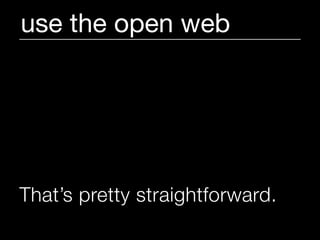 use the open web




That’s pretty straightforward.
 