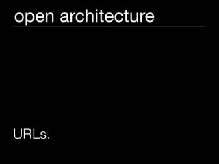 open architecture




URLs.
 