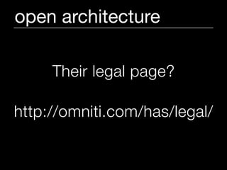 open architecture

     Their legal page?

http://omniti.com/has/legal/
 