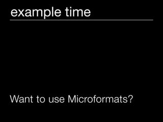 example time




Want to use Microformats?
 