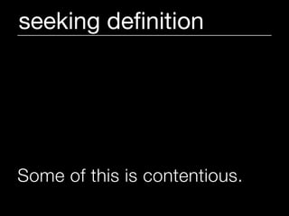 seeking deﬁnition




Some of this is contentious.
 