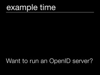 example time




Want to run an OpenID server?
 
