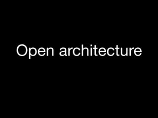 Open architecture
 