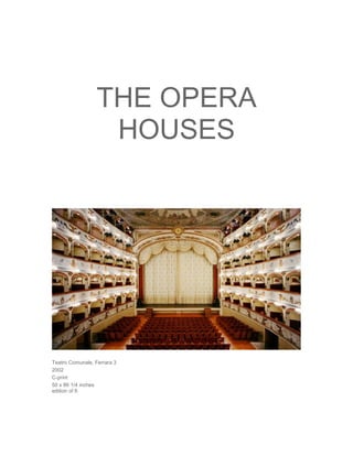 THE OPERA
                   HOUSES




Teatro Comunale, Ferrara 3
2002
C-print
50 x 86 1/4 inches
edition of 6
 