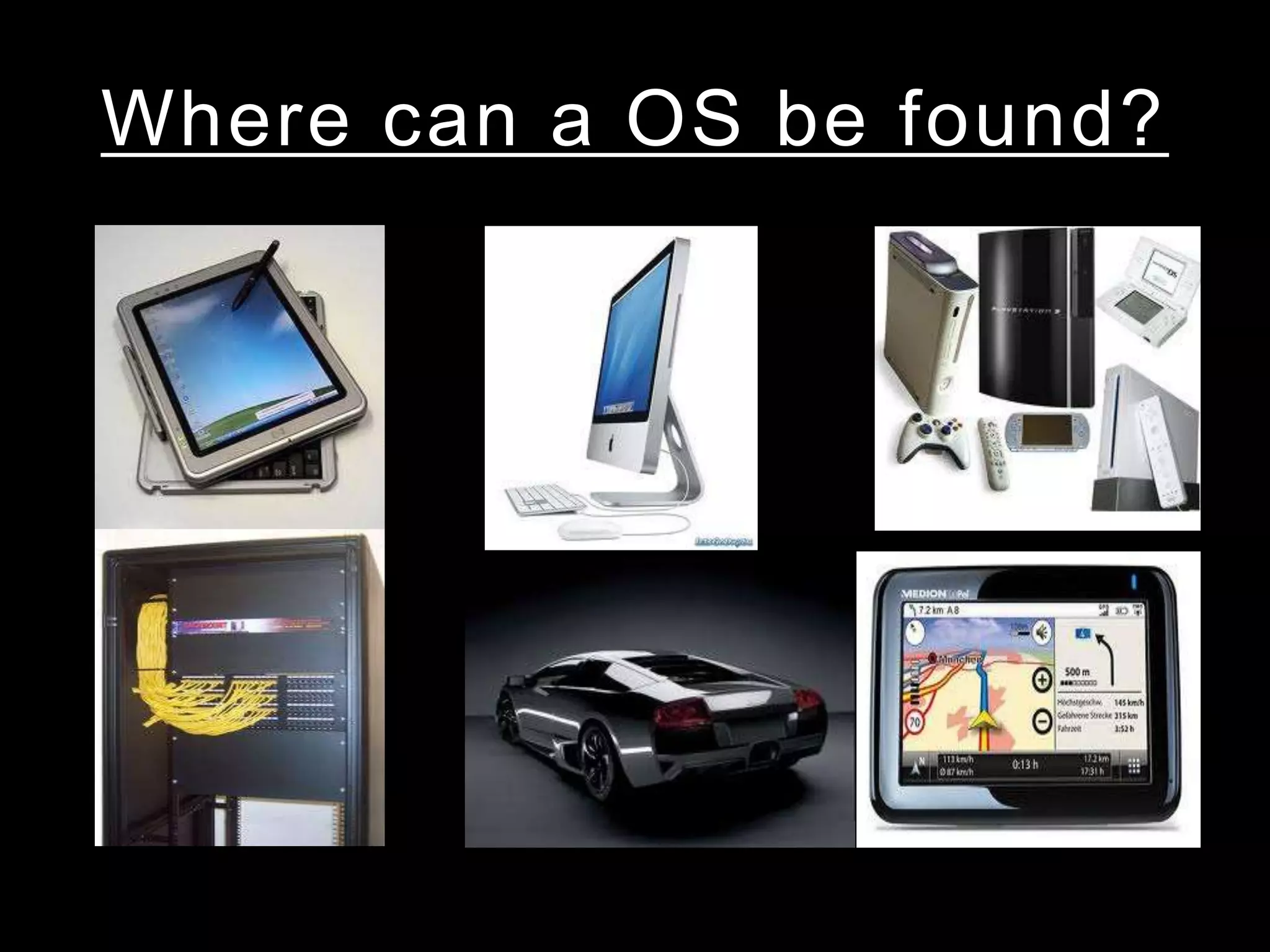 Where can a OS be found?
 