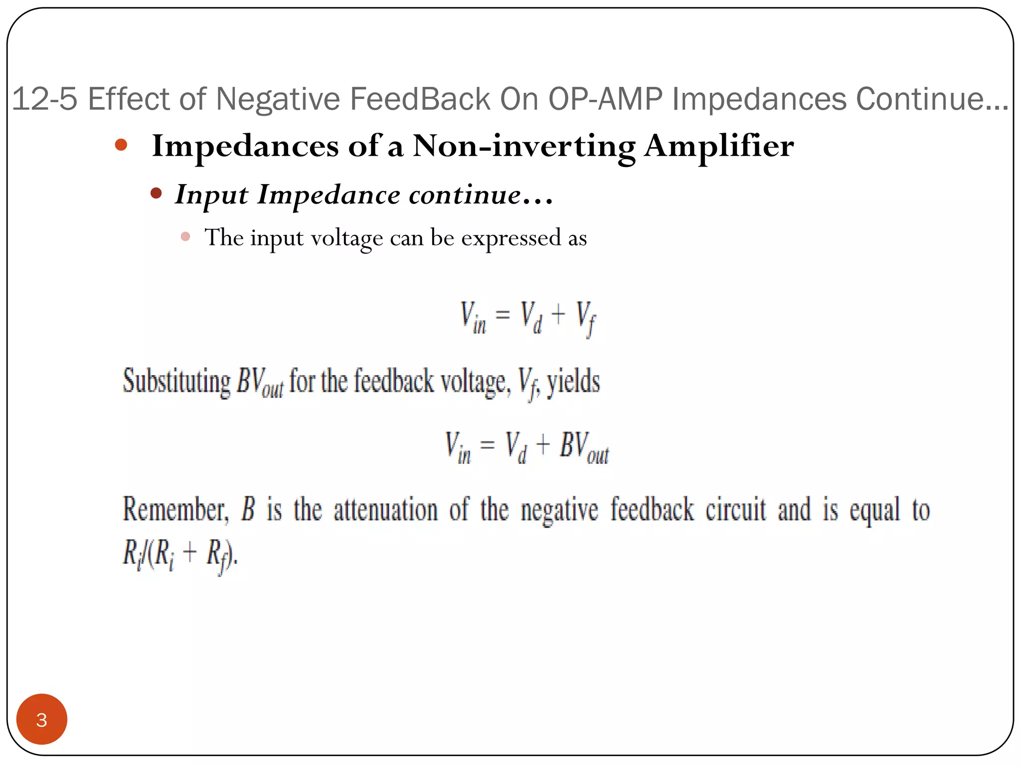 12-5 Effect of Negative FeedBack On OP-AMP Impedances Continue… 
ImpedancesofaNon-invertingAmplifier 
InputImpedancecontinue… 
Theinputvoltagecanbeexpressedas3  