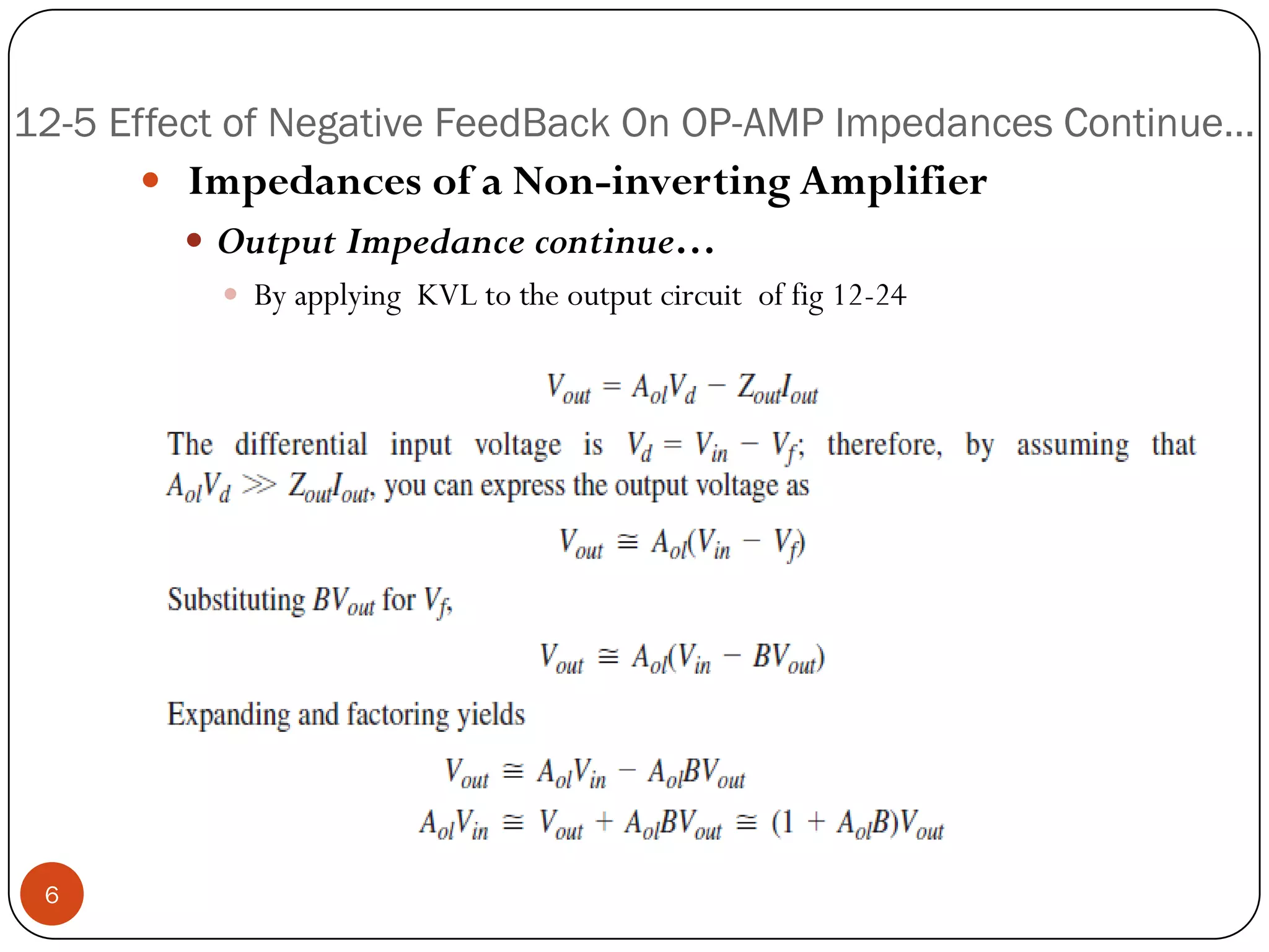 12-5 Effect of Negative FeedBack On OP-AMP Impedances Continue… 
ImpedancesofaNon-invertingAmplifier 
OutputImpedancecontinue… 
ByapplyingKVLtotheoutputcircuitoffig12-24 
6  
