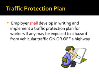 Employer  shall  develop in writing and implement a traffic protection plan for workers if any may be exposed to a hazard from vehicular traffic ON OR OFF a highway 