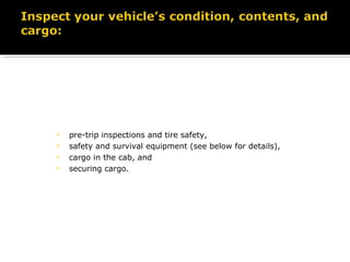 pre-trip inspections and tire safety, safety and survival equipment (see below for details), cargo in the cab, and securing cargo. 