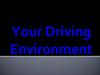 Your Driving Environment 