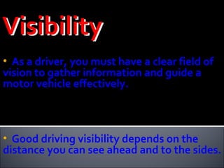 As a driver, you must have a clear field of vision to gather information and guide a motor vehicle effectively. Good driving visibility depends on the distance you can see ahead and to the sides. 