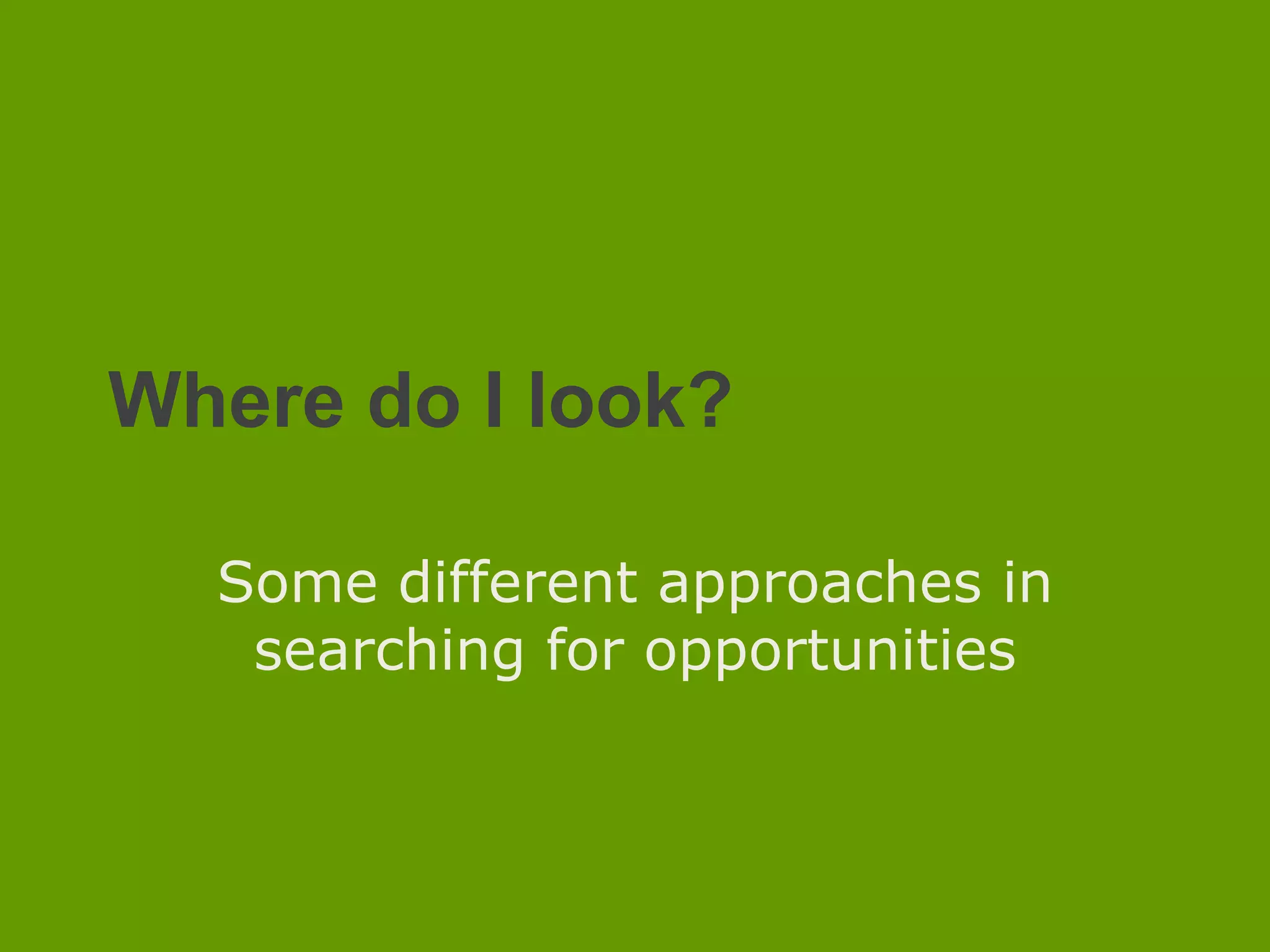 Where do I look?Somedifferentapproaches in searching for opportunities