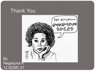 Thank You

By
Nagarjuna K
12 SCMC 07

 
