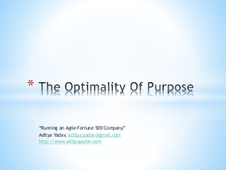 “Running an Agile Fortune 500 Company”
Aditya Yadav, aditya.yadav@gmail.com
http://www.adityayadav.com
*
 