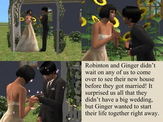 Robinton and Ginger didn’t wait on any of us to come over to see their new house before they got married! It surprised us all that they didn’t have a big wedding, but Ginger wanted to start their life together right away. 