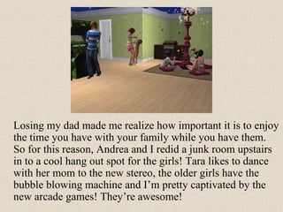 Losing my dad made me realize how important it is to enjoy the time you have with your family while you have them. So for this reason, Andrea and I redid a junk room upstairs in to a cool hang out spot for the girls! Tara likes to dance with her mom to the new stereo, the older girls have the bubble blowing machine and I’m pretty captivated by the new arcade games! They’re awesome! 