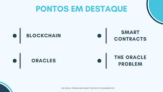 THE ORACLE PROBLEM NOS SMART CONTRACTS | DEZEMBRO 2021
 