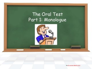 The Oral Test
Part 1: Monologue
By PresenterMedia.com
 
