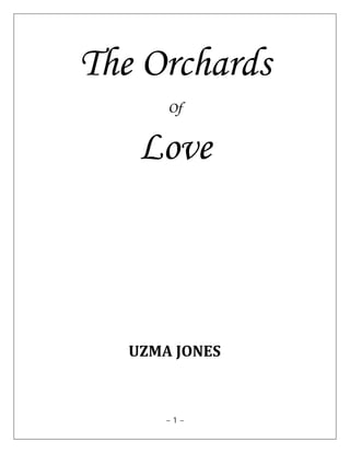 The Orchards 
Of 
Love 
UZMA JONES 
~ 1 ~ 
 