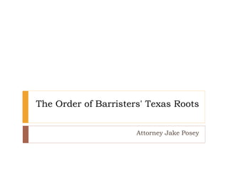 The Order of Barristers' Texas Roots
Attorney Jake Posey
 