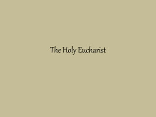 The Holy Eucharist
 