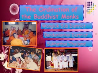 The Ordination of the Buddhist Monks   Wangluk Sub District Bandanlanhoi District Sukhothai,Thailand 