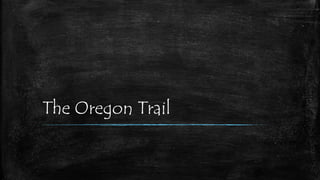 The Oregon Trail
 