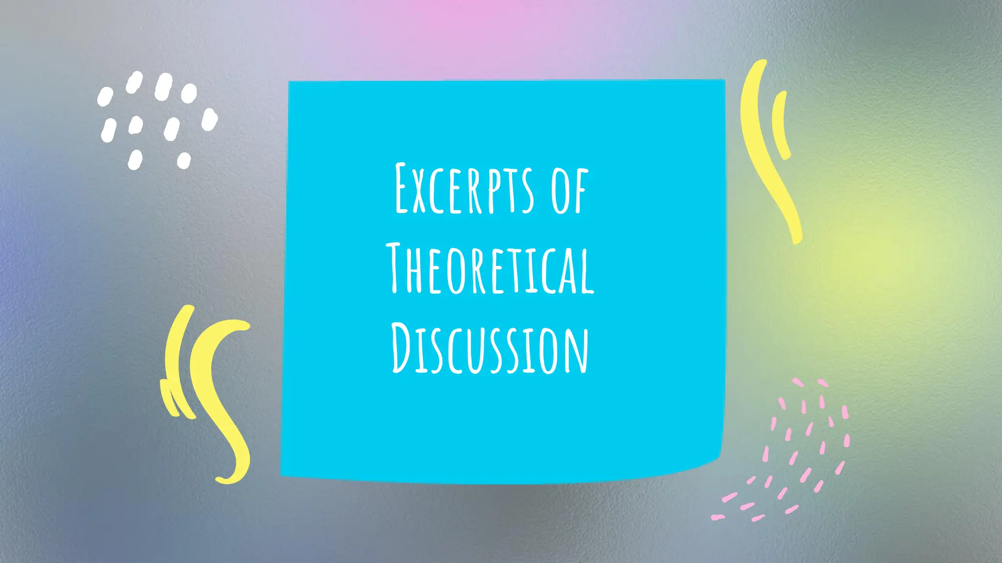 Excerpts of
Theoretical
Discussion
 