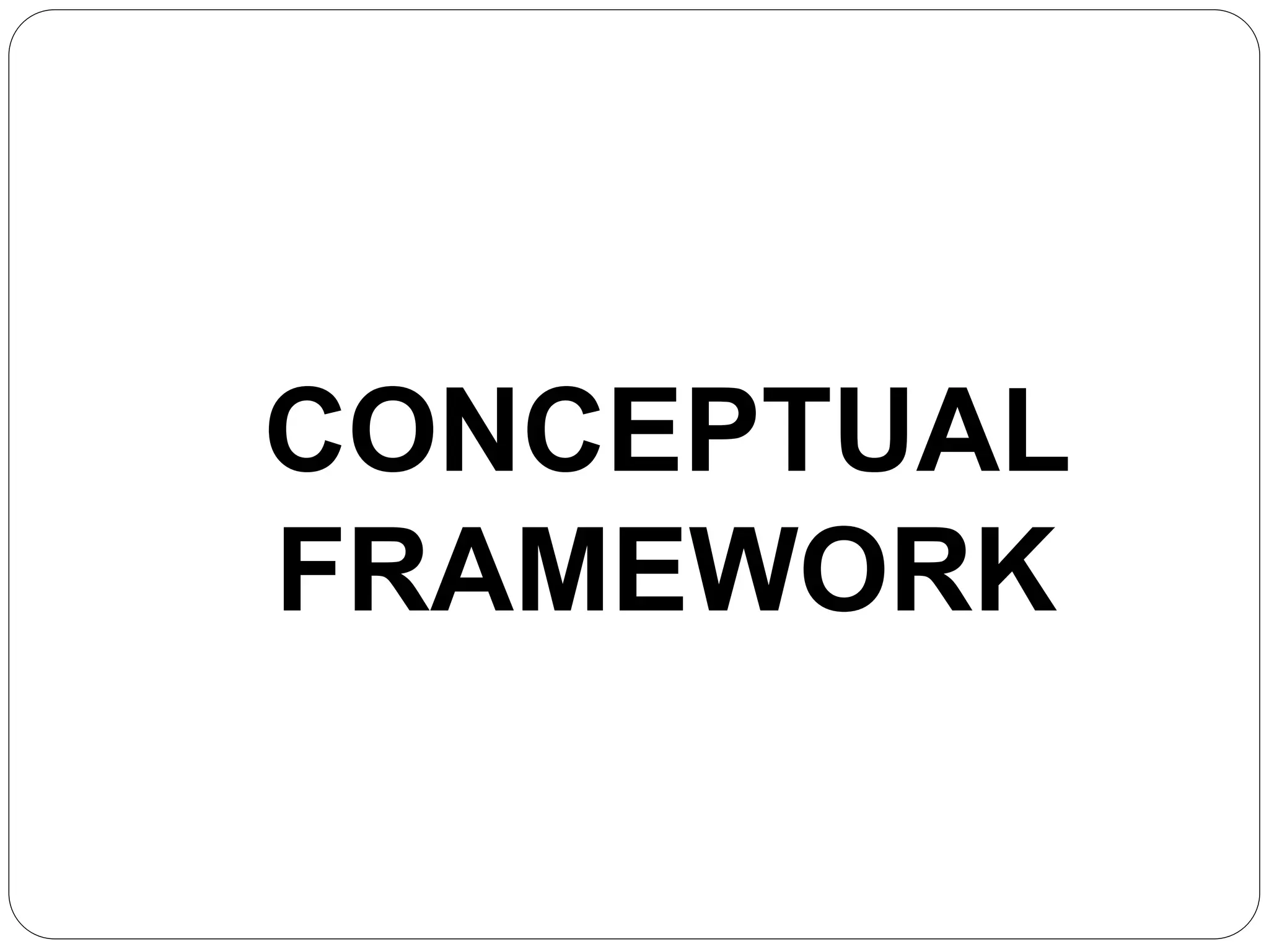 CONCEPTUAL
FRAMEWORK
 