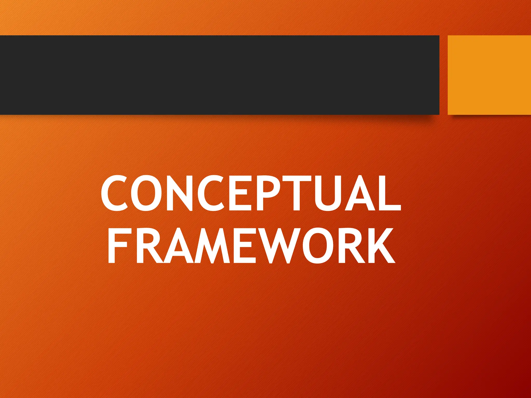 CONCEPTUAL
FRAMEWORK
 