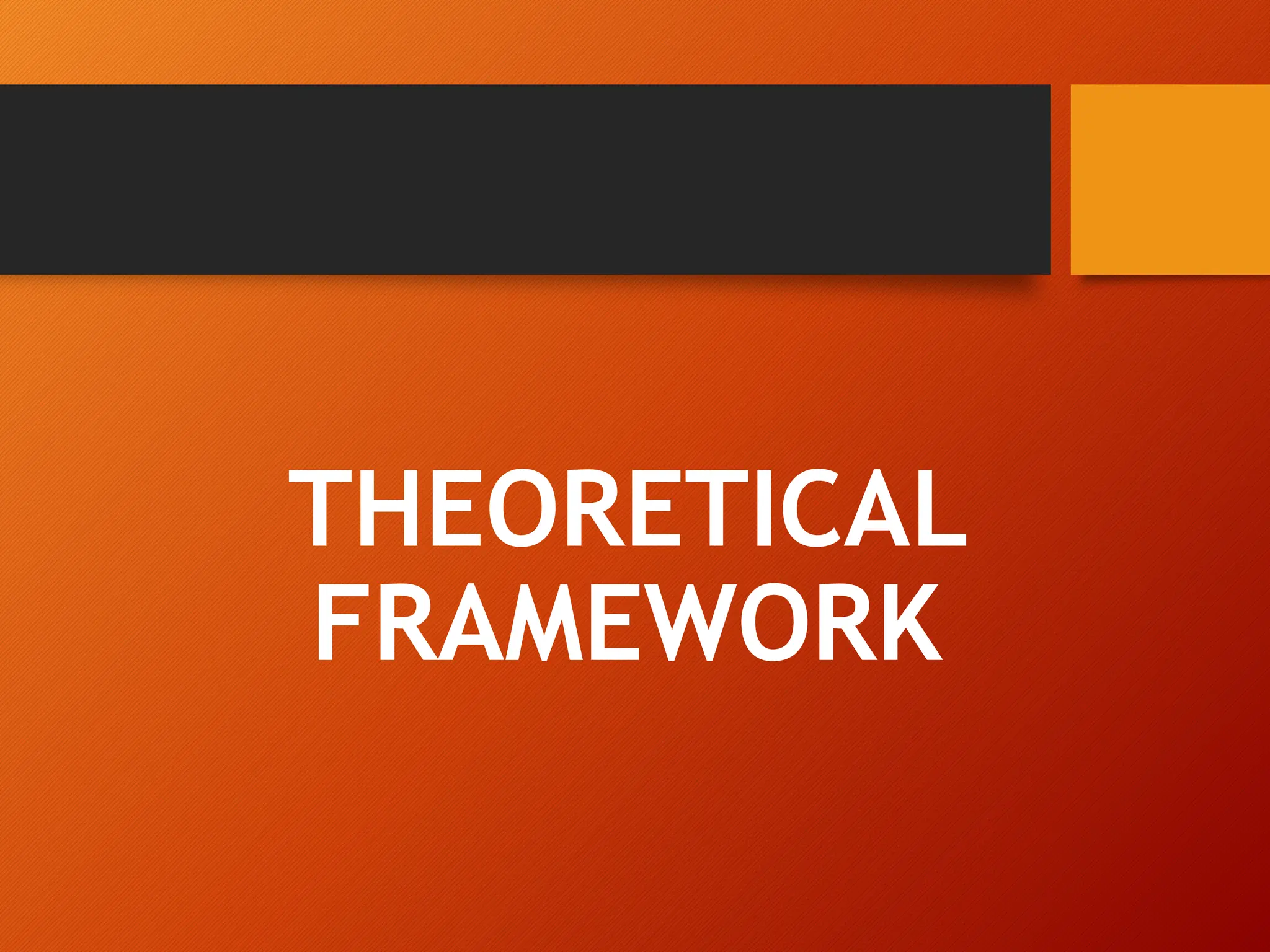 THEORETICAL
FRAMEWORK
 