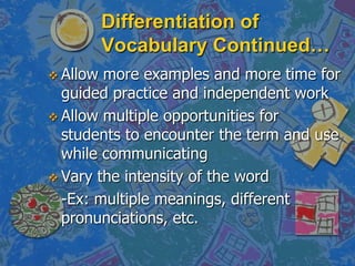 Useful tool in communicating and acquiring knowledge.Effective Practices of Vocabulary InstructionHave students link terms with life experiences so that they are more likely to retain the meanings.