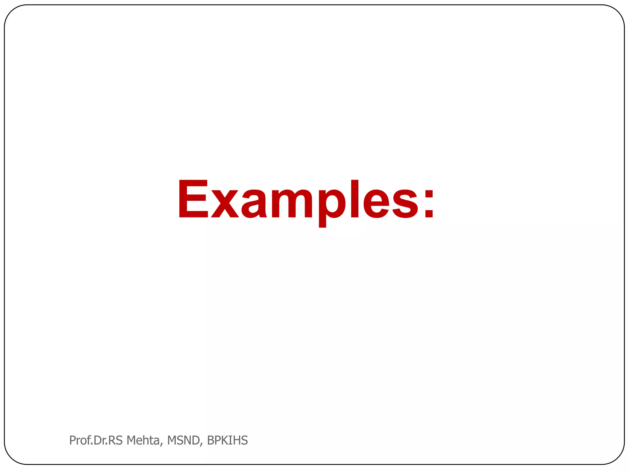 Examples:
Prof.Dr.RS Mehta, MSND, BPKIHS
 