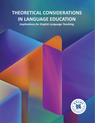 NüansPublishing
THEORETICAL CONSIDERATIONS
IN LANGUAGE EDUCATION
Implications for English Language Teaching
THEORETICALCONSIDERATIONSINLANGUAGEEDUCATIONImplicationsforEnglishLanguageTeaching
English Language Teaching (ELT) is a field that has not produced its own theories.
Instead, the field has been influenced by and has borrowed theories from other
branches of social sciences, such as psychology, linguistics, sociology, anthropology,
and educational sciences. The diversity of theories in social sciences is a great
advantage to ELT as there are many applicable and meaningful theories from its
related fields that have the potential to enhance the practices of language teaching
professionalsandresearchersaroundtheworld.
Designed for from pre‐service and in‐service language teachers todiverse audiences
teacher trainers and researchers, this edited book brings together a variety of
theories from disciplines related to ELT, describing their historical development and
connecting them to language teaching and learning. Each chapter of this volume
displays how a specific theory has influenced principles, practices, and
methodologies in language teaching/learning and language teacher training. Each
chapter also provides additional insights and pedagogical suggestions into how to
adapt and apply the basic principles and guidelines of the theory into classroom
settings.
THEORETICAL CONSIDERATIONS
IN LANGUAGE EDUCATION
Implications for English Language Teaching
www.nuanskitabevi.com
 