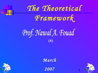 1
The Theoretical
Framework
March
2007
(4)
 