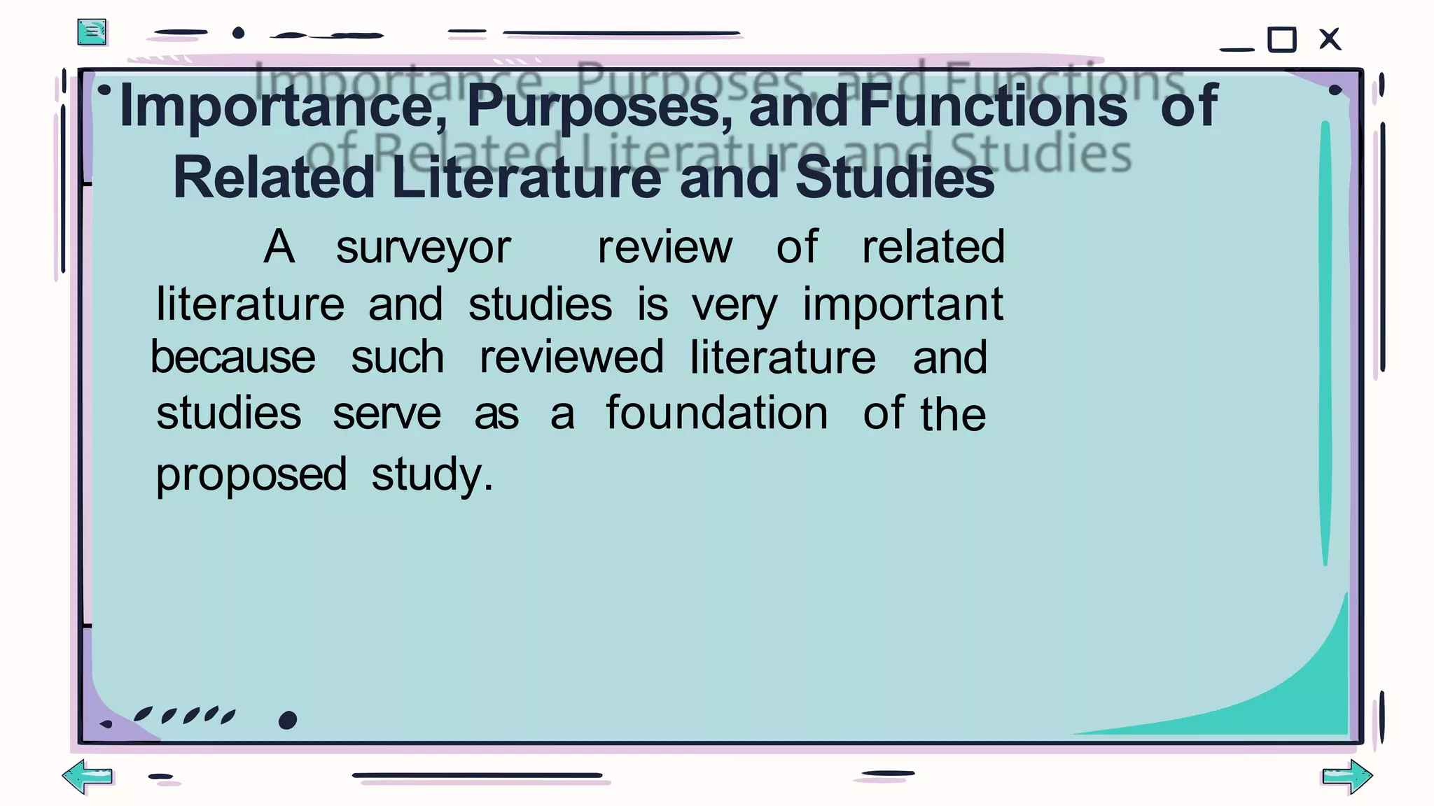 A surveyor review of related
literature and studies is very important
because such reviewed
studies serve as a foundation of
literature and
the
proposed study.
Importance, Purposes, andFunctions of
Related Literature and Studies
 
